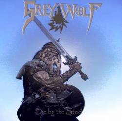 Grey Wolf : Die by the Steel